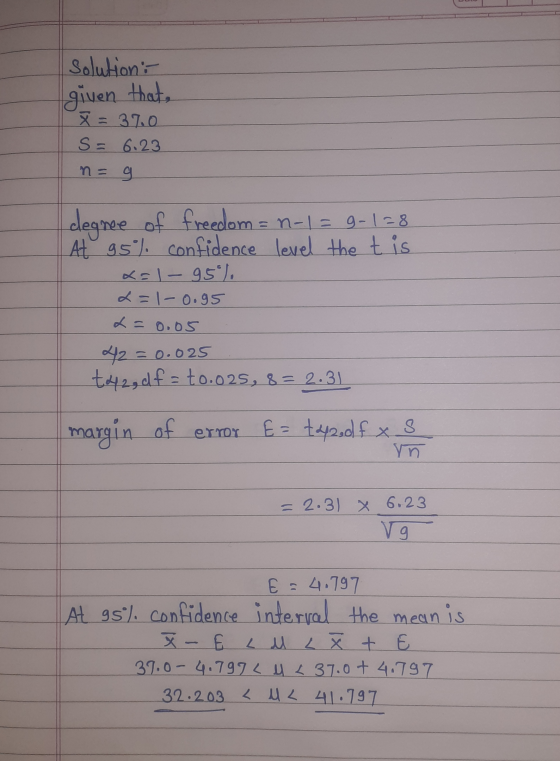 solution: given that, X = 370 S = 6.23 n= g degree of freedom = n-1 = 9-128 At 95% confidence level the tis X=1-95), L=1- 0.9