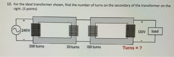 10. For the ideal transformer shown, find the number of turns on the secondary of the transformer on the right. (5 points) 24