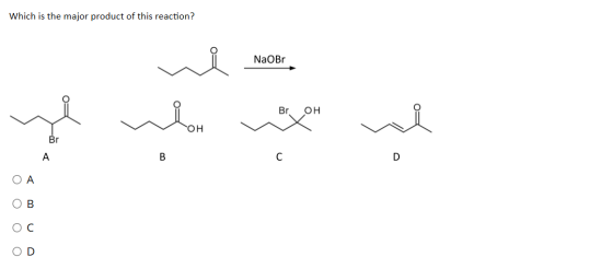Which is the major product of this reaction? NaOBr Br он он Br А B C D оооо D