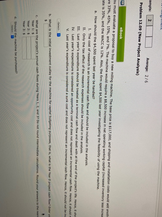 FUJbell tempts: 2 Average: 2/6 Problem 12.09 (New Project Analysis) eBook ou must evaluate a proposal to buy a new milling ma