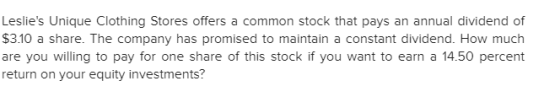 Leslies Unique Clothing Stores offers a common stock that pays an annual dividend of $3.10 a share. The company has promised