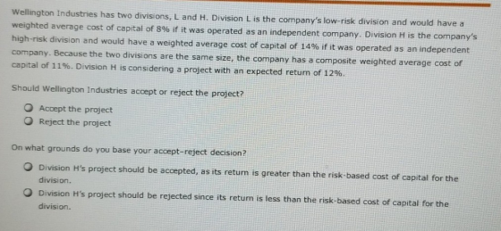 Wellington Industries has two divisions, L and H. Division L is the companys low-risk division and would have a weighted ave