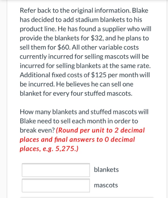 Refer back to the original information. Blake has decided to add stadium blankets to his product line. He has found a supplie