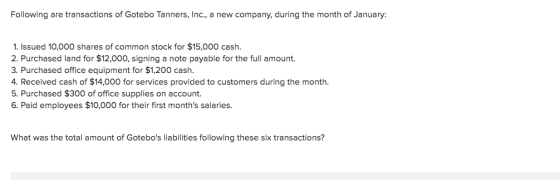 Following are transactions of Gotebo Tanners, Inc., a new company, during the month of January: 1. Issued 10,000 shares of co