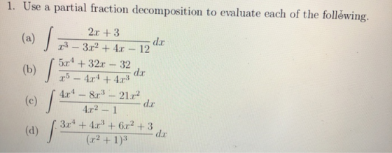 1. Use a partial fraction decomposition to evaluate each of the following. (b) 2.0 + 3 23 – 3.x2 + 4.x - 12 | 5x4 + 32x - 32,