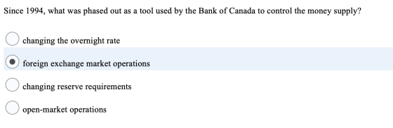 Since 1994, what was phased out as a tool used by the Bank of Canada to control the money supply? changing the overnight rate
