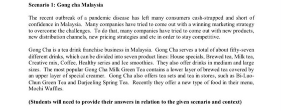 Scenario 1: Gong cha Malaysia The recent outbreak of a pandemic disease has left many consumers cash-strapped and short of co