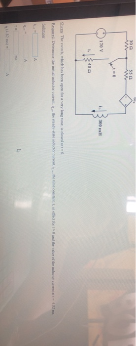 30Ω Ww 55 Ω t=0 İLİ 300 mil 170 V Given The switch, whuch has been open for a very long time, is closed at equited Determine