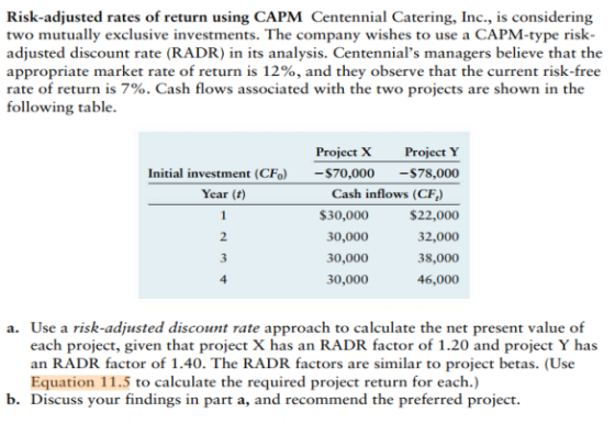 Risk-adjusted rates of return using CAPM Centennial Catering, Inc., is considering two mutually exclusive investments. The co