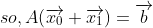 so,A(\overrightarrow{x_{0}}+\overrightarrow{x_{1}})=\overrightarrow{b}