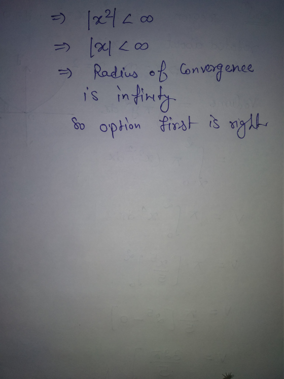 = (x² Loo => [ac] < 0 - Radius of Convergence is infinity so option first is rights