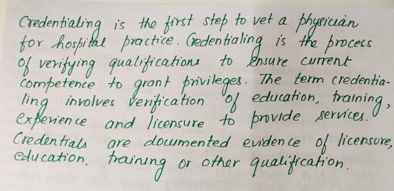 Credentialing is the first step to vet a physician for hospital practice. Credentialing is the process of verifying qualifica