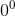 0^{0}