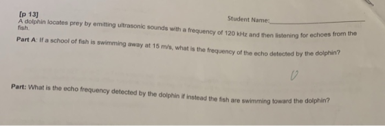 Student Name_ [p 13 A dolphin locates prey by emitting ultrasonic sounds with a frequency of 120 kHz and then listening for e