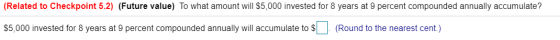 (Related to Checkpoint 5.2) (Future value) To what amount will $5,000 invested for 8 years at 9 percent compounded annually a