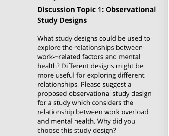 Discussion Topic 1: Observational Study Designs What study designs could be used to explore the relationships between work--r