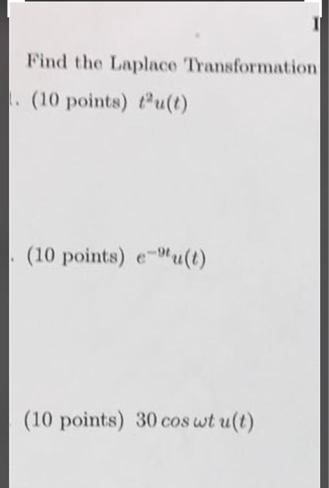 Find the Laplace Transformation (10 points) u(t) (10 points) eu(t) (10 points) 30 cos wt u(t)