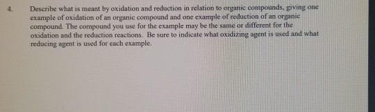 Describe what is meant by oxidation and reduction in relation to organic compounds, giving one example of oxidation of an org
