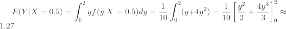 E(Y|X=0.5)=\int_{0}^{2}yf(y|X=0.5)dy=\frac{1}{10}\int_{0}^{2}(y+4y^{2})=\frac{1}{10}\left [ \frac{y^{2}}{2}+\frac{4y^{3}}{3} \right ]_{0}^{2}\approx1.27