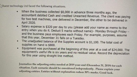 . Ouest technology Ltd faced the following situations. When the business collected $8,000 in advance three months ago, the ac
