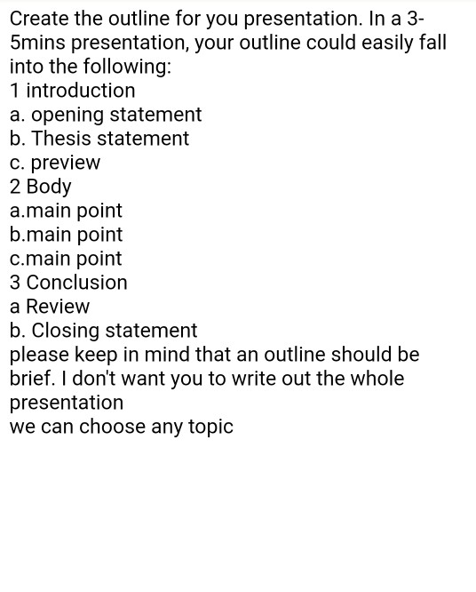 Create the outline for you presentation. In a 3- 5mins presentation, your outline could easily fall into the following: 1 int