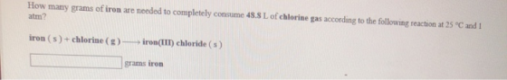 How many grams of iron are needed to completely consume 48.8 L of chlorine gas according to the following reaction at 25 °C a
