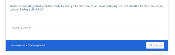 What is the resulting pH of a solution made by mixing 10.0 mL of an HCl(aq) solution having a pH of 2.00 with 10.0 mL of an H