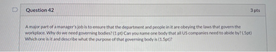 Question 42 3 pts A major part of a managers job is to ensure that the department and people in it are obeying the laws that