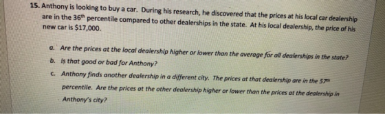 15. Anthony is looking to buy a car. During his research, he discovered that the prices at his local car dealership are in th