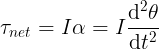 \large \tau_{net} = I\alpha = I\frac{\mathrm{d^{2}} \theta }{\mathrm{d} t^{2}}