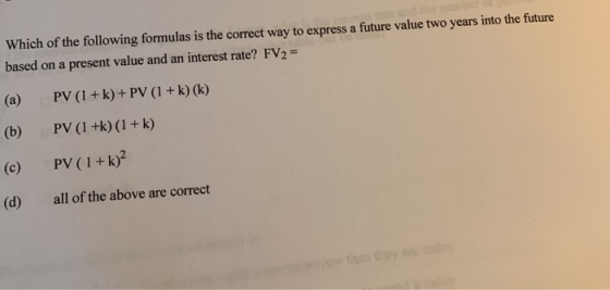 Which of the following formulas is the correct way to express a future value two years into the future based on a present val
