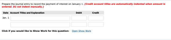 Prepare the journal entry to record the payment of interest on January 1. (Credit account titles are automatically indented w