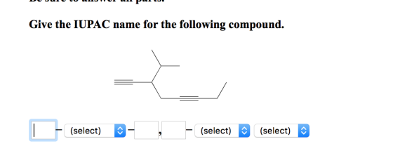 Give the IUPAC name for the following compound. (select)(select) (select)