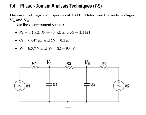 Phasor-Domain Analysis Techniques (7-9) 7.4 The circuit of Figure 7.5 operates at 1 kHz. Determine the node voltages VA and V