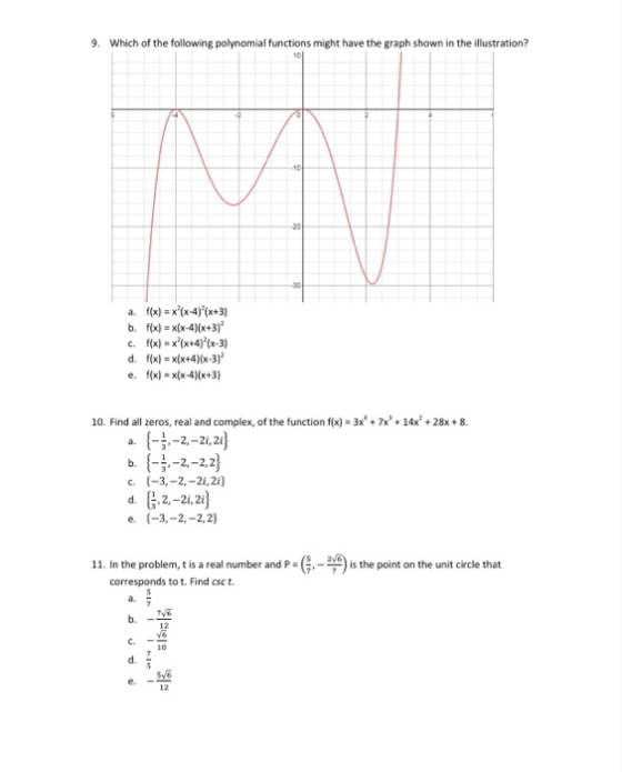 9. Which of the following polynomial functions might have the graph shown in the illustration? a. f(x) = x*(x-4)*(x+3) b. f(x