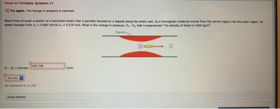 Focus on Concepts, Question 17 Try again. The change in pressure is incorrect. Blood flows through a section of a horizontal