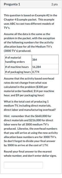 Pregunta 1 2 pts This question is based on Example #2 in the Chapter 4 Example packet. This example uses ABC to cost two diff
