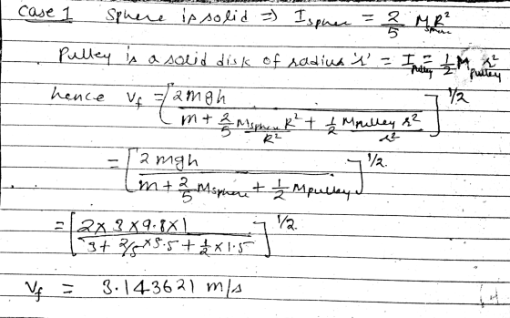 case 1 2 72 Sphere is solid = Ispires = = ? MB 5 Pulley is a solid disk of radius i = Int 2 hence Uf = amgh m + 2 misphen R²