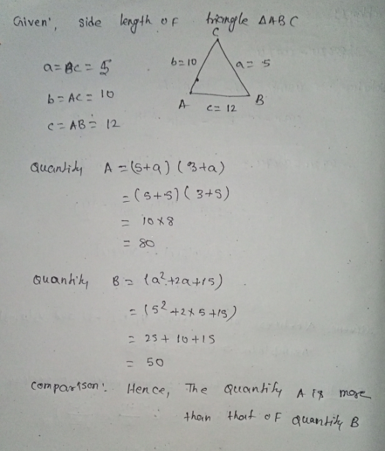 Given, side length of triangle AABC с b10 a=gc = 5 45 b=AC - 10 A B C- 12 C-AB= 12 Quantidy A - (5+q) ( 3+a) - (5+5)(3+5) 10