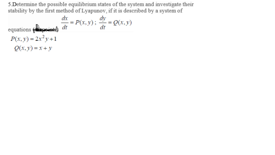 5. Determine the possible equilibrium states of the system and investigate their stability by the first method of Lyapunov, i