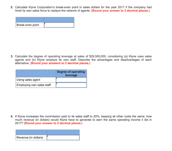 2. Calculate Klyne Corporations break-even point in sales dollars for the year 2017 if the company had hired its own sales f