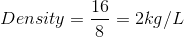 Density = 10 = 2kg/L