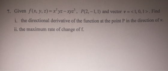 17. Given f(x, y, z) = x^yz -- xyz, P(2,-1,1) and vector v =<1,0,1 >. Find i. the directional derivative of the function at