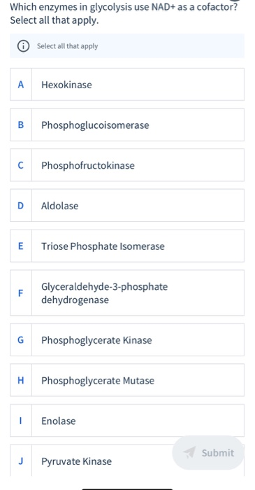 Which enzymes in glycolysis use NAD+ as a cofactor? Select all that apply. O Select all that apply Hexokinase B Phosphoglucoi