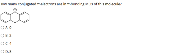 How many conjugated tr-electrons are in T-bonding MOs of this molecule? O A. O O B.2 O C.4 OD.8