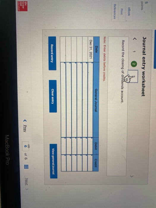 5 points Journal entry worksheet < 1 2 eBook Print Record the closing of dividends account. References Note: Enter debits bef