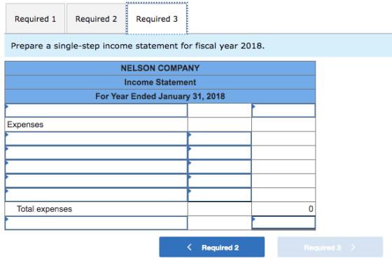 Required 1 Required 2 Required 3 Prepare a single-step income statement for fiscal year 2018. NELSON COMPANY Income Statement