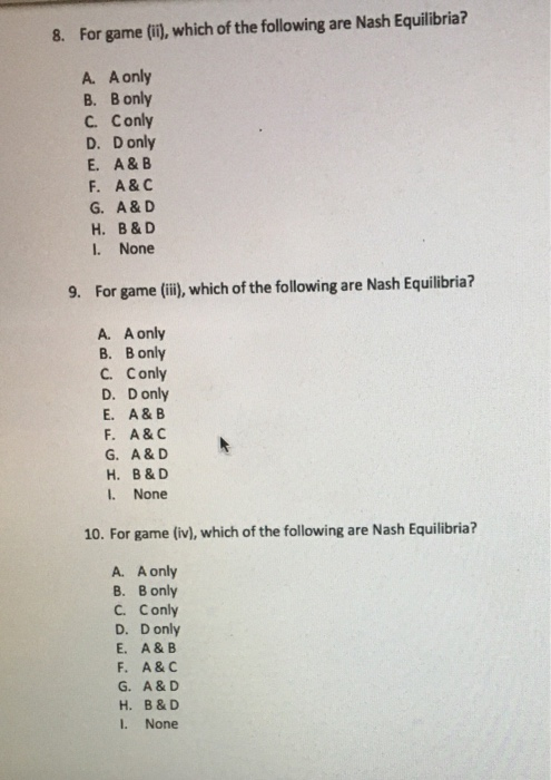 For game (i), which of the following are Nash Equilibria? 8. A. A only В. В only C. Conly D. D only E. A&B F. A&C G. A& D Н.