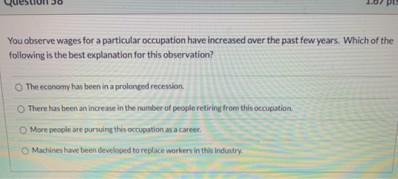You observe wages for a particular occupation have increased over the past few years. Which of the following is the best expl