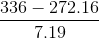 \frac{336-272.16}{7.19}